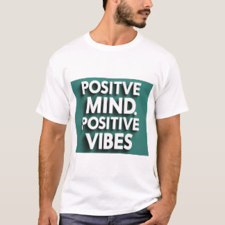"Positive Mind, Positive Vibes," T-Shirt