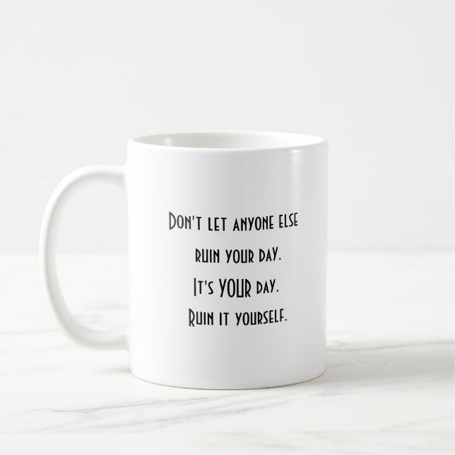 Positive Motivation  Ruin Your Day Coffee Mug (Left)