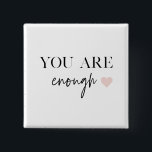 Positive Motivation You Are Enough Quote 2 Inch Square Button<br><div class="desc">Positive Motivation You Are Enough Quote</div>