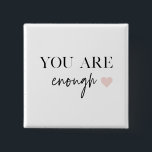 Positive Motivation You Are Enough Quote 2 Inch Square Button<br><div class="desc">Positive Motivation You Are Enough Quote</div>