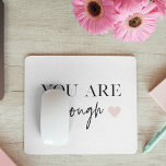 Positive Motivation You Are Enough Quote Mouse Pad<br><div class="desc">Positive Motivation You Are Enough Quote</div>