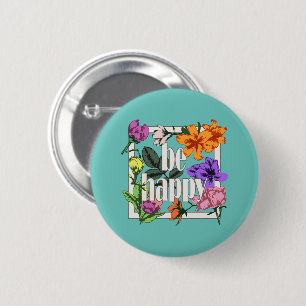 Positive quote Be Happy and garden flowers 2 Inch Round Button