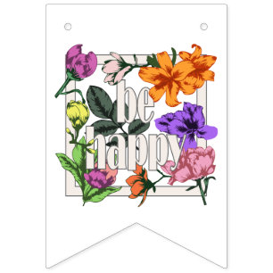 Positive quote Be Happy and garden flowers Bunting Flags