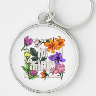 Positive quote Be Happy and garden flowers Keychain