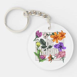 Positive quote Be Happy and garden flowers Keychain