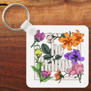 Positive quote Be Happy and garden flowers Keychain