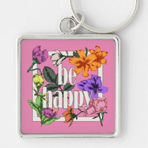 Positive quote Be Happy and garden flowers Keychain