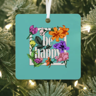 Positive quote Be Happy and garden flowers Metal Ornament