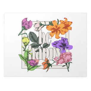 Positive quote Be Happy and garden flowers Notepad