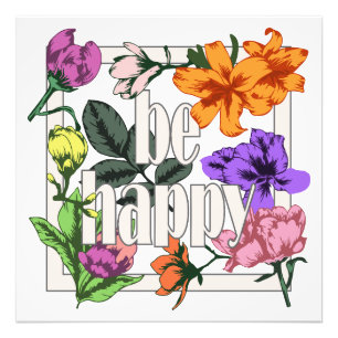 Positive quote Be Happy and garden flowers Photo Print