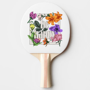 Positive quote Be Happy and garden flowers Ping Pong Paddle