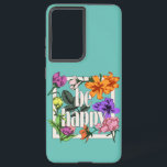 Positive quote Be Happy and garden flowers Samsung Galaxy Case<br><div class="desc">Blooming garden flowers with frame and Be Happy typography</div>