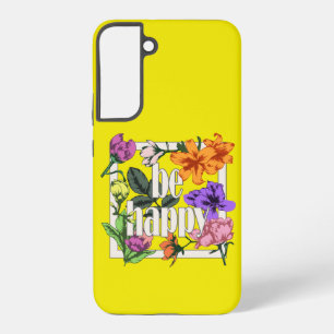 Positive quote Be Happy and garden flowers Samsung Galaxy Case