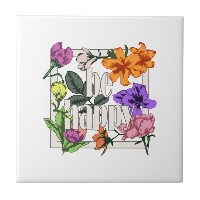 Positive quote Be Happy and garden flowers Tile (Front)