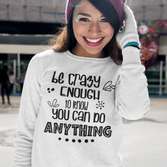 Positive Quote You Can Do Anything Typography Sweatshirt (Creator Uploaded)