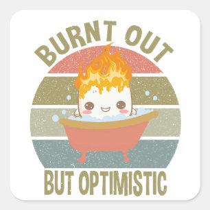 Positive Quotes for Women Burnt Out But Optimistic Square Sticker