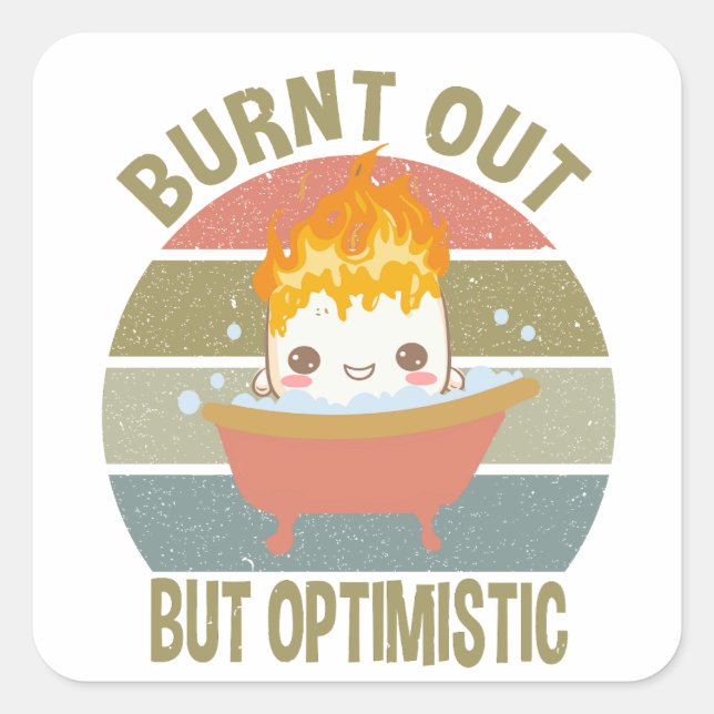 Positive Quotes for Women Burnt Out But Optimistic Square Sticker (Front)