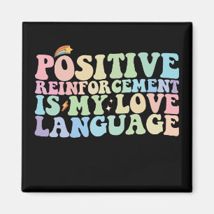 Positive Reinforcement Is My Love Language Groovy Magnet