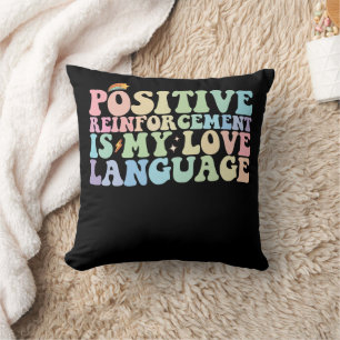 Positive Reinforcement Is My Love Language Groovy Throw Pillow