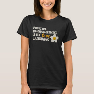 Positive Reinforcement Is My Love Language Special T-Shirt