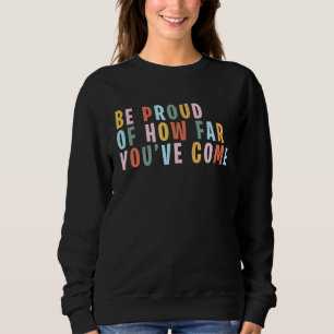 Positive Self Care Quotes Be Proud Of How Far You' Sweatshirt