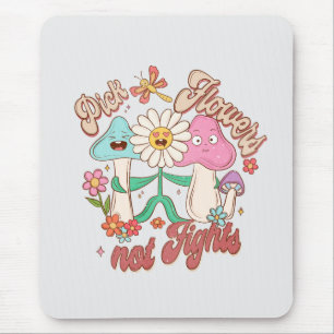 Positive Thinking - Pick Flowers, Not Fights Mouse Pad