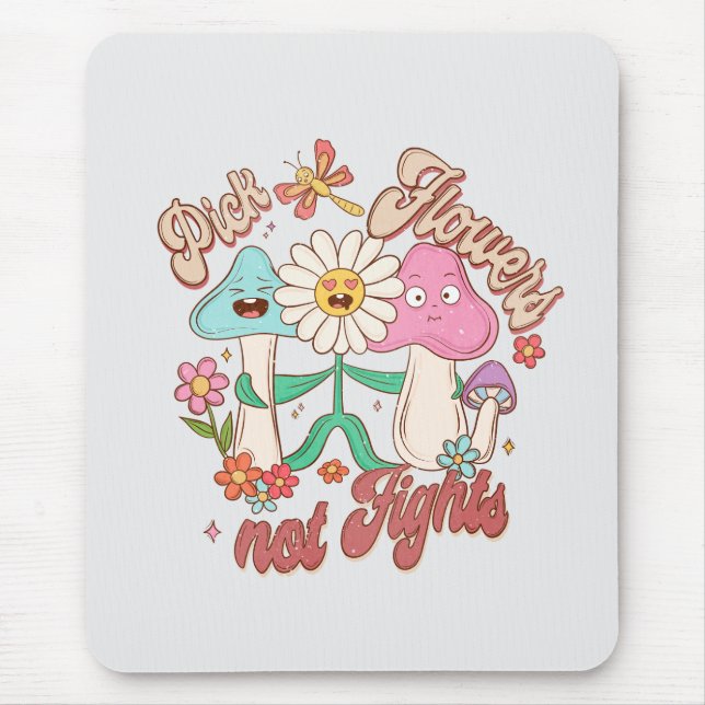 Positive Thinking - Pick Flowers, Not Fights Mouse Pad (Front)