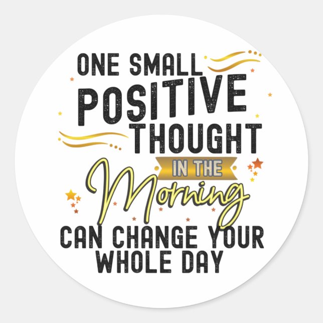 Positive Thought Can Change your Whole Day   Classic Round Sticker (Front)