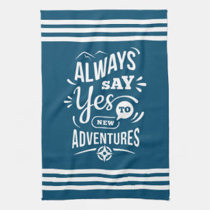 Positive Vibes - Always Say YES to New Adventures Kitchen Towel