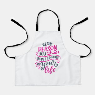 Positive Vibes - Be the Person You Want to Have Apron
