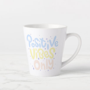 Positive Vibes Only Latte Mug