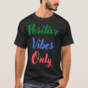 Positive Vibes Only T-Shirt