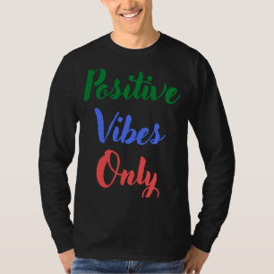 Positive Vibes Only T-Shirt