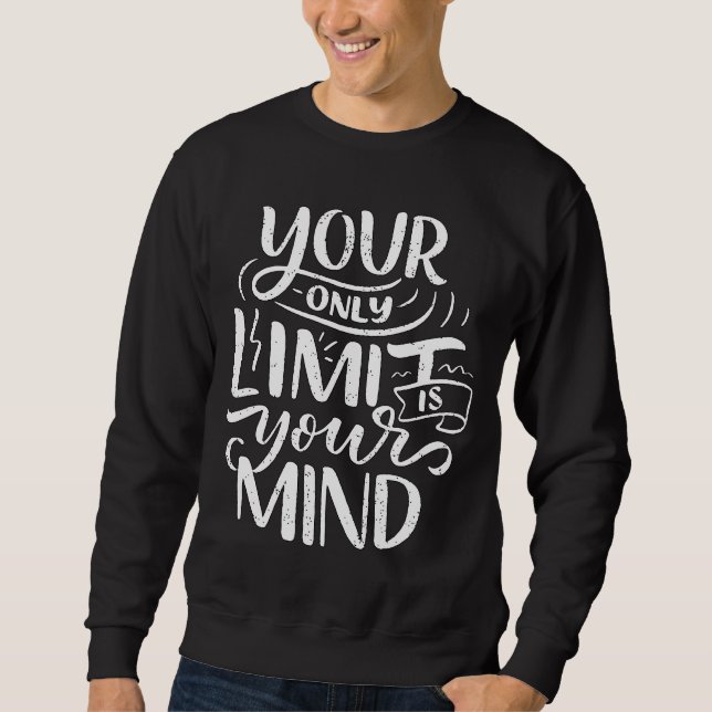Positive Vibes - Your Only Limit is Your Mind Sweatshirt (Front)