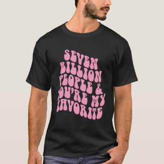 Positivity Seven Billion People You'Re My Favourit T-Shirt