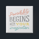 Possibility Begins With Your Imagination 2 Inch Square Button<br><div class="desc">Possibility by Sue Schlabach. | SID23722</div>