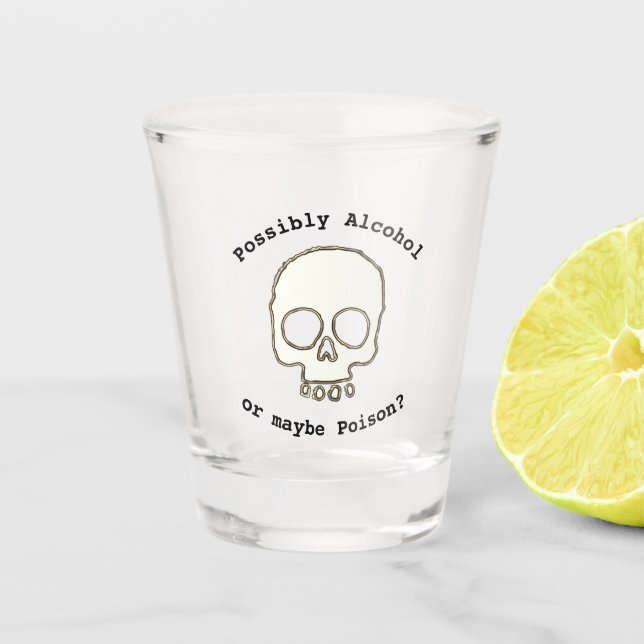 Possibly Alcohol or maybe Pioson? funny skull Shot Glass (Front)