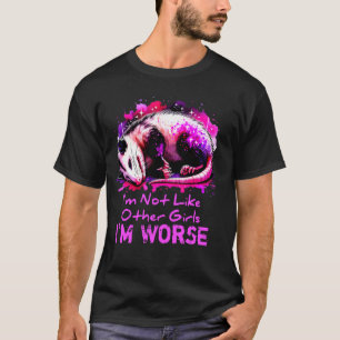 Possum Iu2019m Not Like Other Girls Iu2019m Worse  T-Shirt