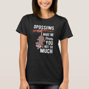 Possums Make Me Happy You Not o Much Possum T-Shirt