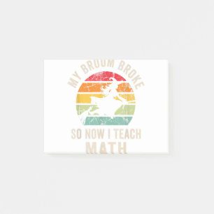 Post-it® My Broom Broke So Now I Teach Math, Funny Hallowee