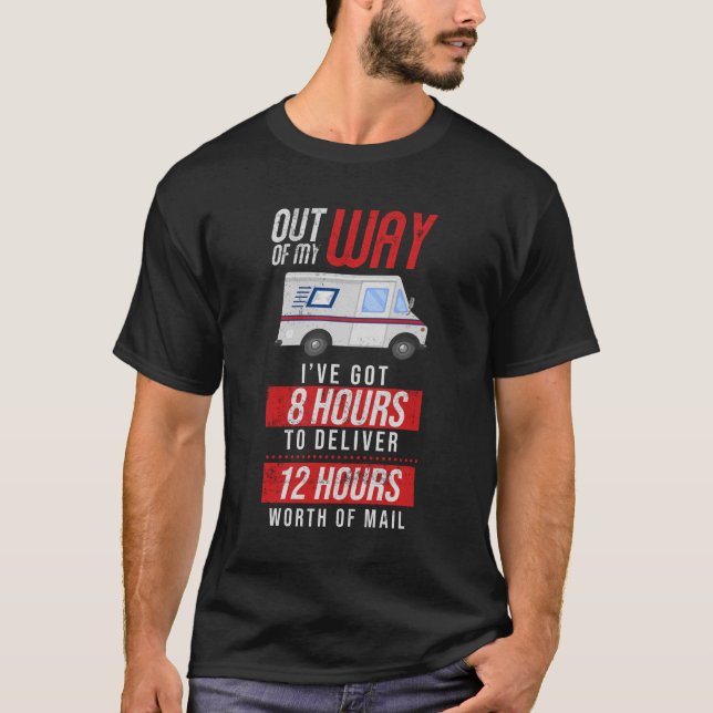 Post Office Postal Worker Out Of My Way 8 Hours T-Shirt (Front)