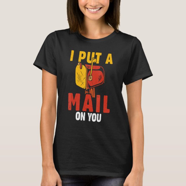 Postal Worker I Put A Mail On You  Postman Post Of T-Shirt (Front)