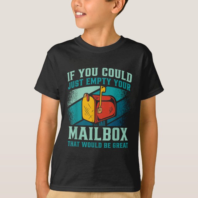 Postal Worker If You Could Just Empty Your Mailbox T-Shirt (Front)