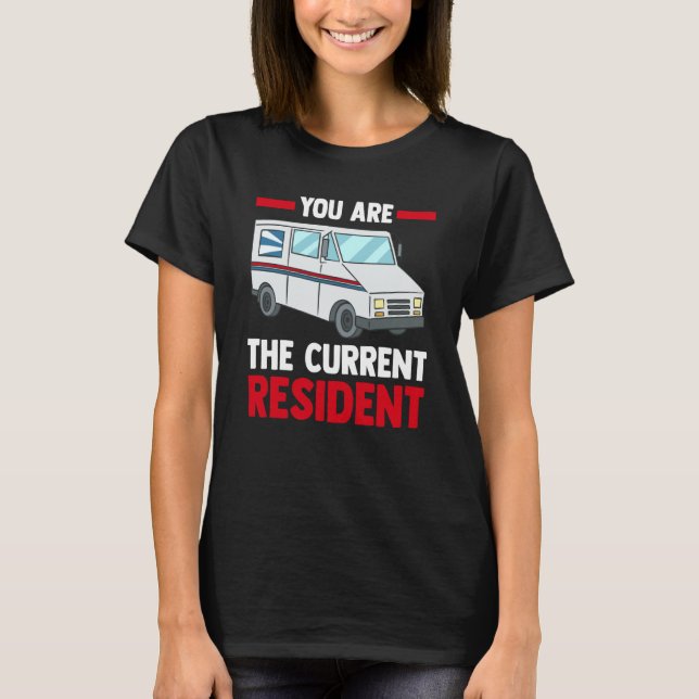 Postal Worker Mail Carrier  You Are Current Reside T-Shirt (Front)