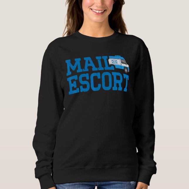 Postal Worker Mail Escort  US Post Mailman Mail Ca Sweatshirt (Front)