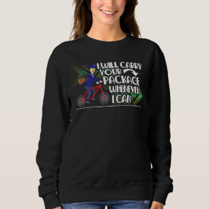 Postal Worker Mailman I Carry Your Package Wheneve Sweatshirt