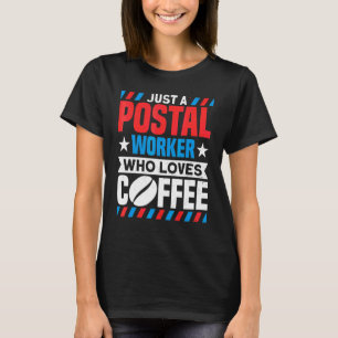 Postal Worker Postal Worker Who Loves Coffee Mail T-Shirt