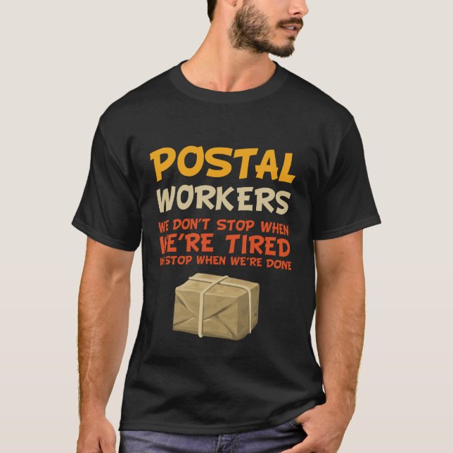 Postal Workers We Dont Stop When We Are Tired T-Shirt (Front)