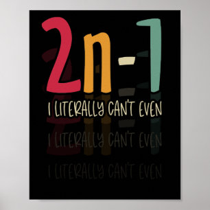 Poster 2n-1 I literally can't even Math Algebra Humor