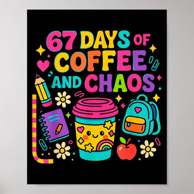 Poster 67 Days Of Coffee And Chaos Funny Quote  (Devant)